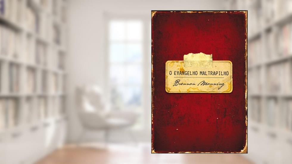O evangelho maltrapilho, do autor Brennan Manning