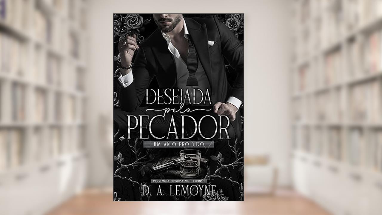 Desejada Pelo Pecador - Um Anjo Proibido: Duologia Seduza-me - Livro 1, do autor D. A. Lemoyne