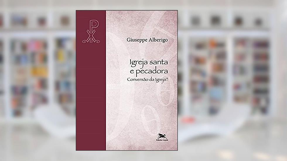 Igreja santa e pecadora: Conversão da Igreja?, do autor Giuseppe Alberigo