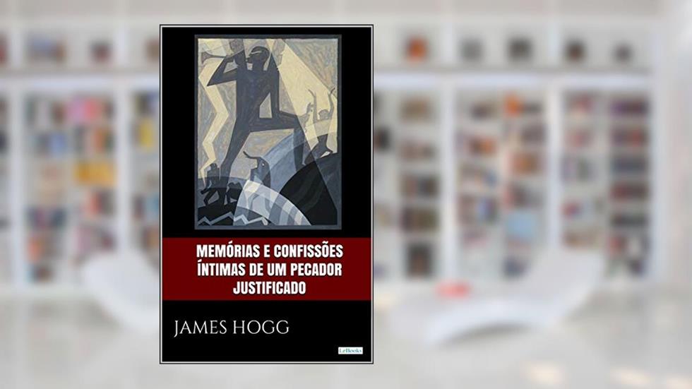 Memórias e confissões íntimas de um pecador justificado, do autor James Hogg