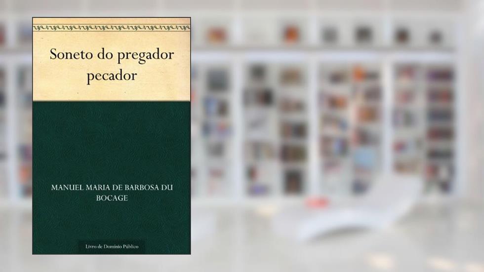 Soneto do pregador pecador, do autor Manuel Maria de Barbosa du Bocage