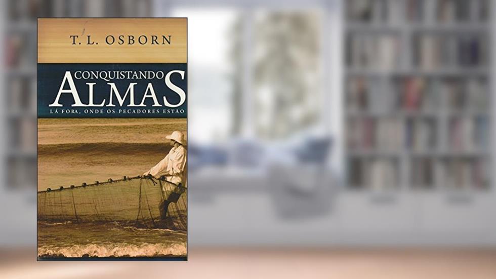 Conquistando Almas La Fora Onde Estao Os Pecadores, do autor T.L.Osborn