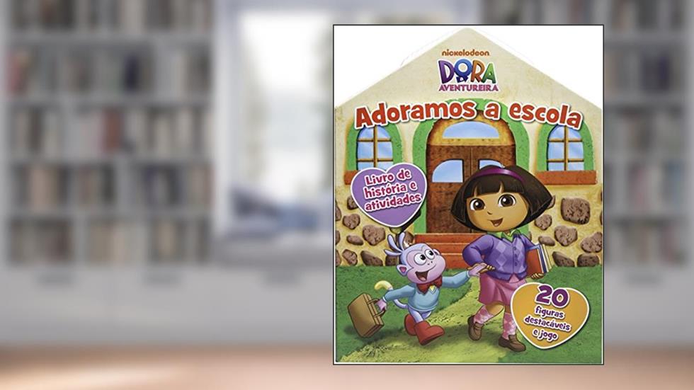 Dora, a Aventureira. Adoramos a Escola - Volume 1, do autor Vários Autores