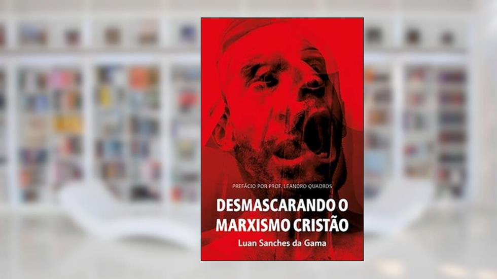 Desmascarando o Marxismo Cristão, do autor Luan Sanches da Gama