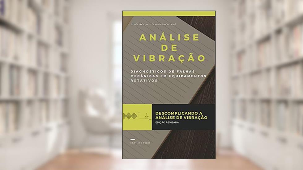 Análise de Vibração: Descomplicando a Análise de Vibração, do autor Cristiano Rocha