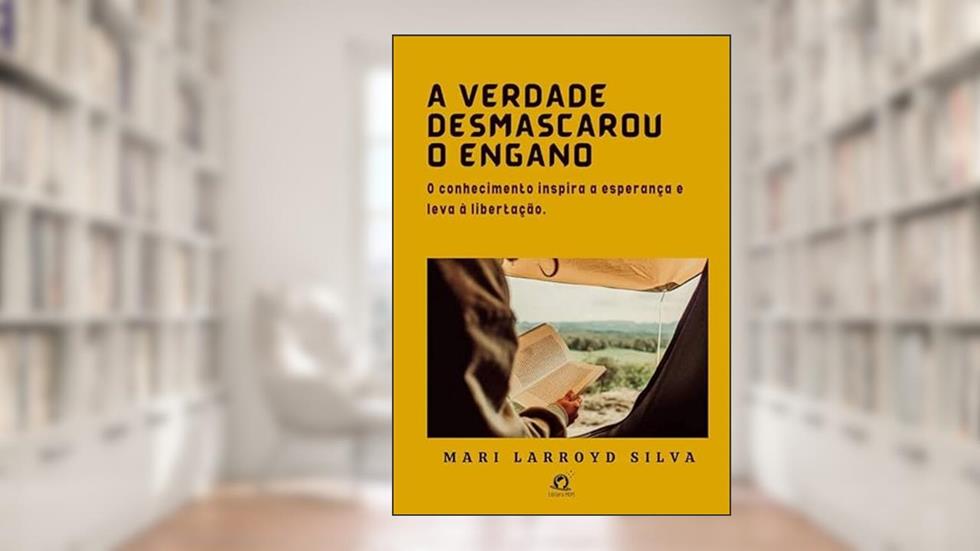 A Verdade Desmascarou o Engano, do autor Mari Larroyd Silva