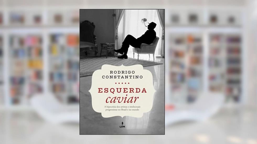 Esquerda caviar, do autor Rodrigo Constantino