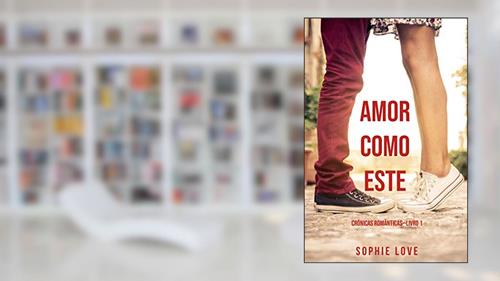 Capa de Amor Como Este (Crônicas Românticas-Livro 1), do autor Sophie Love