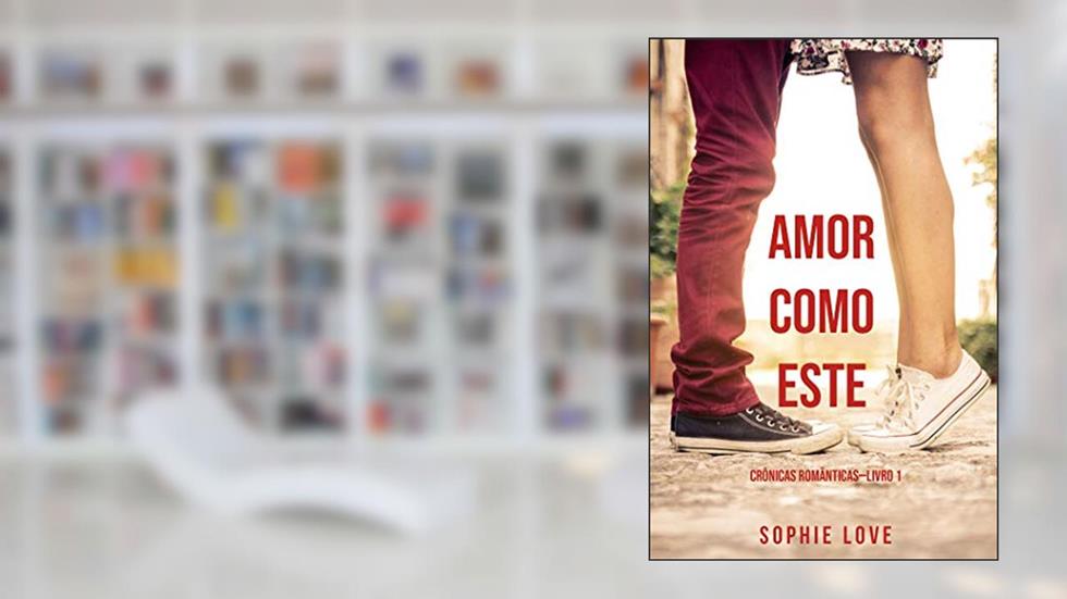 Amor Como Este (Crônicas Românticas-Livro 1), do autor Sophie Love