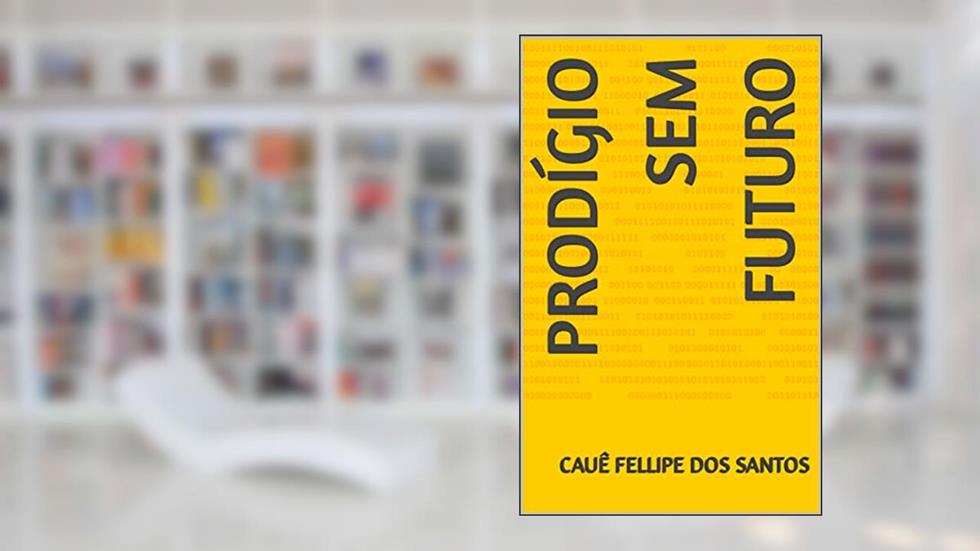Prodígio Sem Futuro, do autor Cauê Fellipe Dos Santos