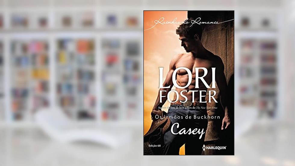 Casey (Harlequin Rainhas do Romance Livro 68), do autor Lori Foster
