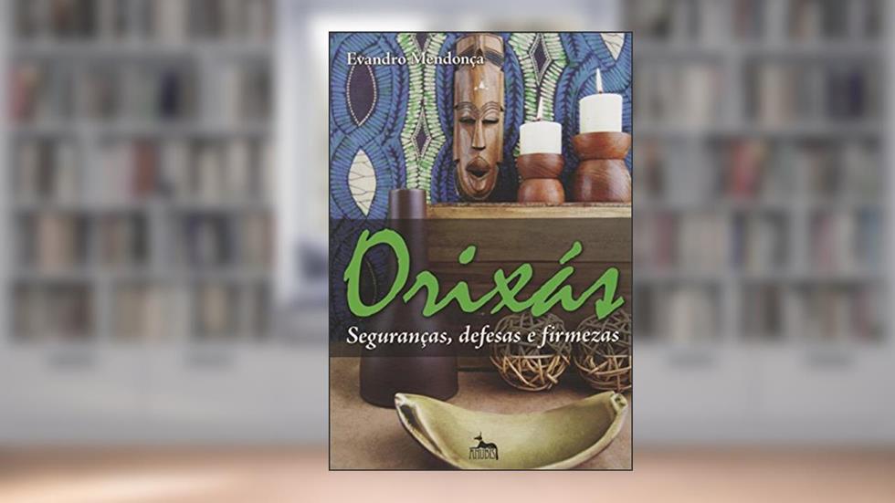 Orixás - Seguranças, Defesas e Firmezas, do autor Evandro Mendonça