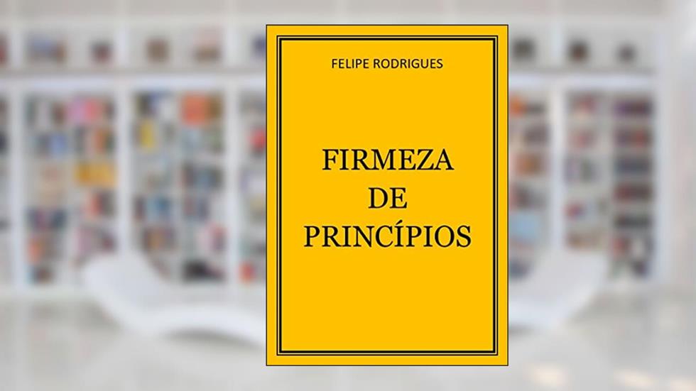 FIRMEZA DE PRINCÍPIOS, do autor FELIPE RODRIGUES