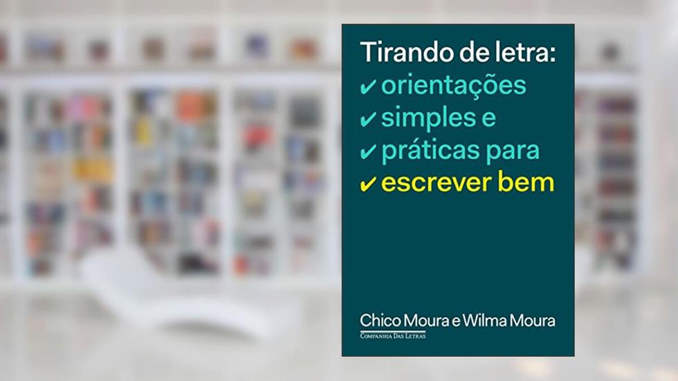 Tirando de letra: Orientações simples e práticas para escrever bem, do autor Chico Moura; Wilma Moura