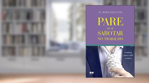 Capa de PARE DE SE SABOTAR NO TRABALHO, do autor Mark Goulston