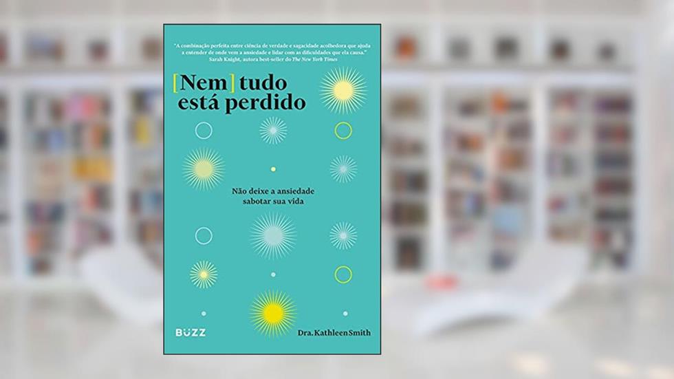 Nem tudo está perdido: Não deixe a ansiedade sabotar sua vida, do autor Kathleen Smith