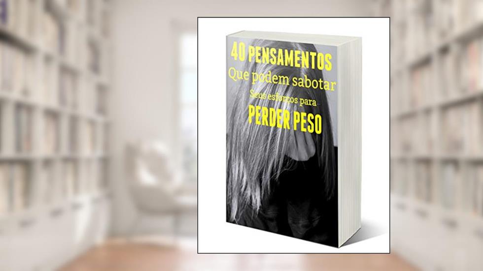 40 Pensamentos e comportamentos que podem sabotar seus esforços para perder peso, do autor Ismaque de Oliveira