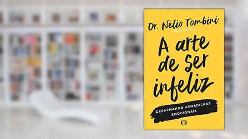 Capa de A arte de ser infeliz: Desarmando armadilhas emocionais, do autor Nelio Tombini