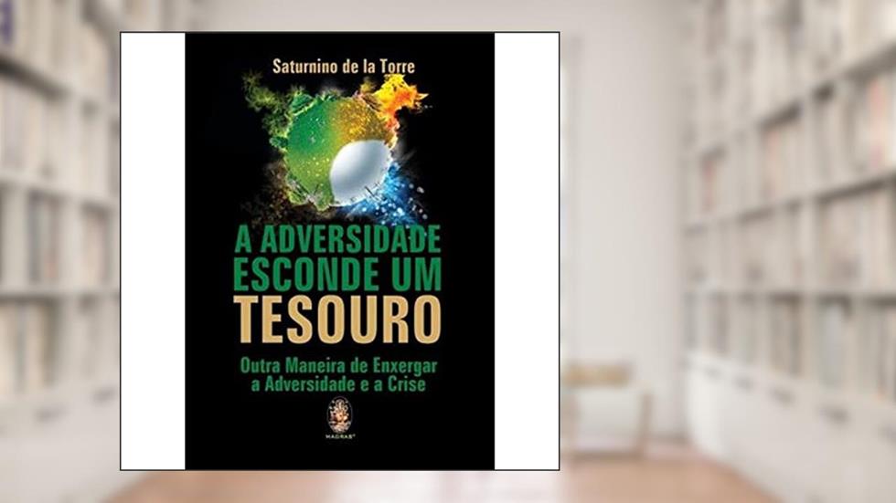 A Adversidade Esconde um Tesouro, do autor Saturnino de la Torre
