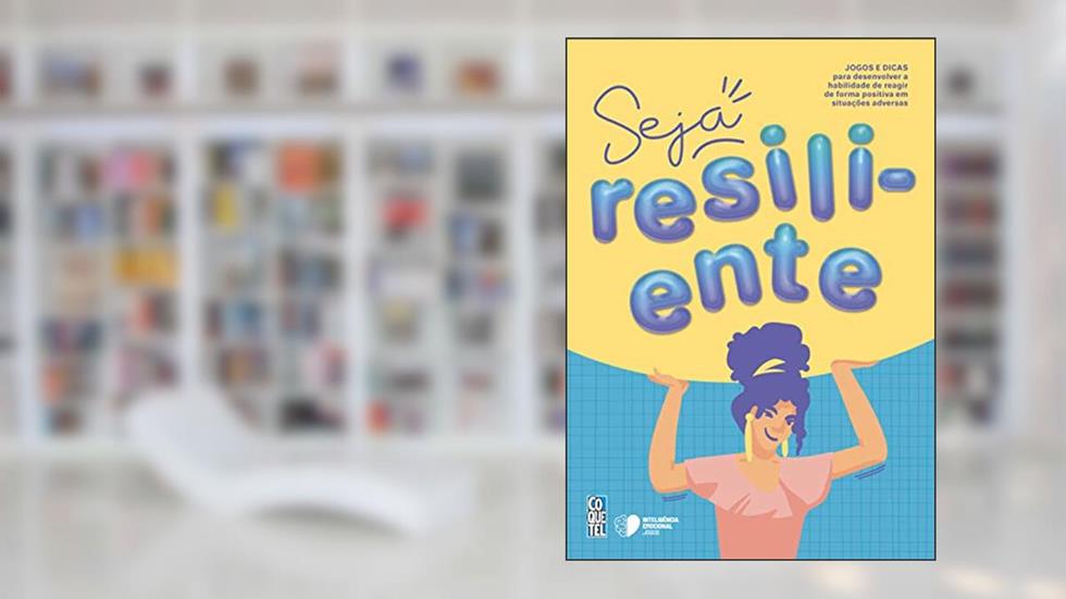 Seja resiliente!: Jogos e dicas para desenvolver a habilidade de reagir de forma positiva em situações adversas, do autor Equipe Coquetel