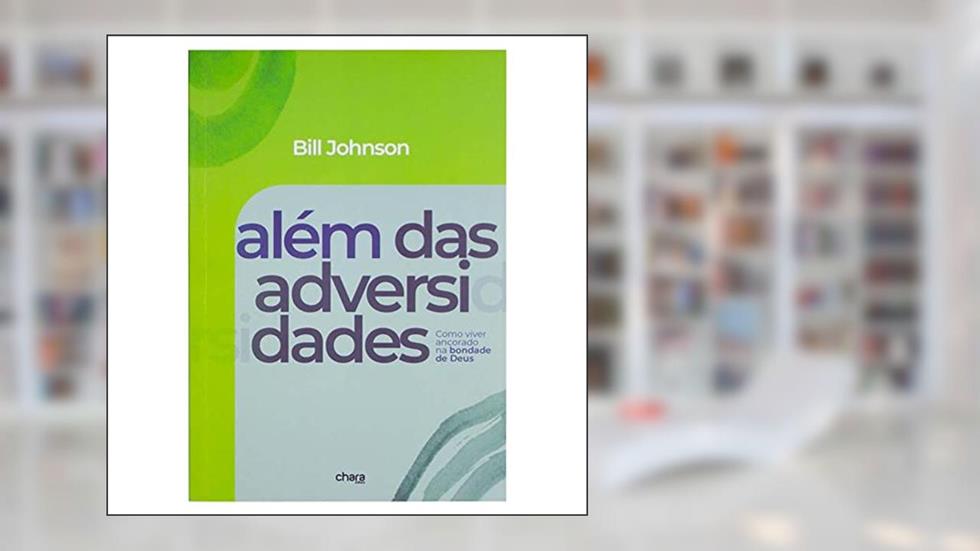 Além das Adversidades Bill Johnson, do autor Bill Johnson