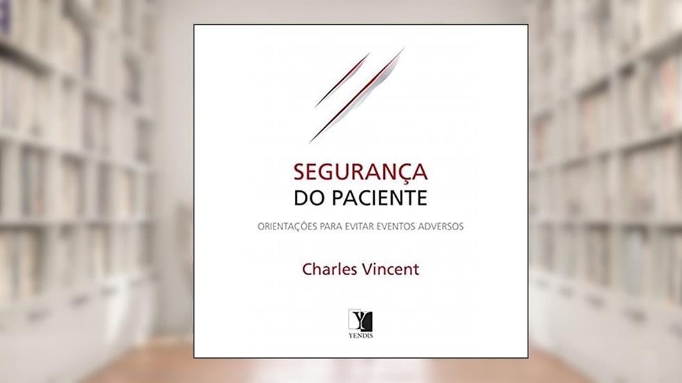 Segurança Do Paciente. Orientações Para Evitar Eventos Adversos, do autor Charles Vincent