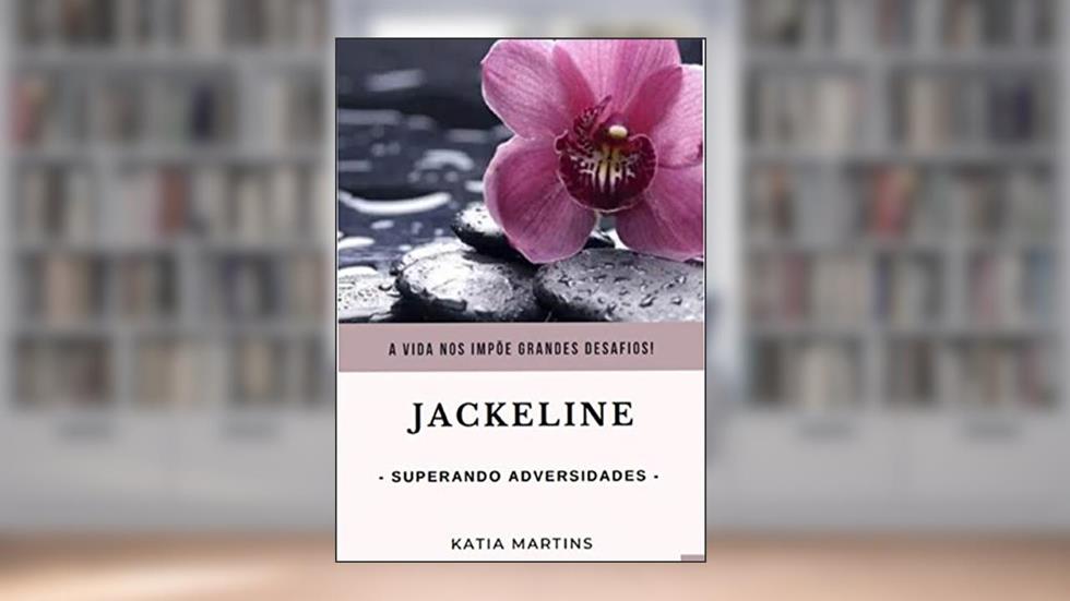 Jackeline - Superando Adversidades, do autor Katia Martins