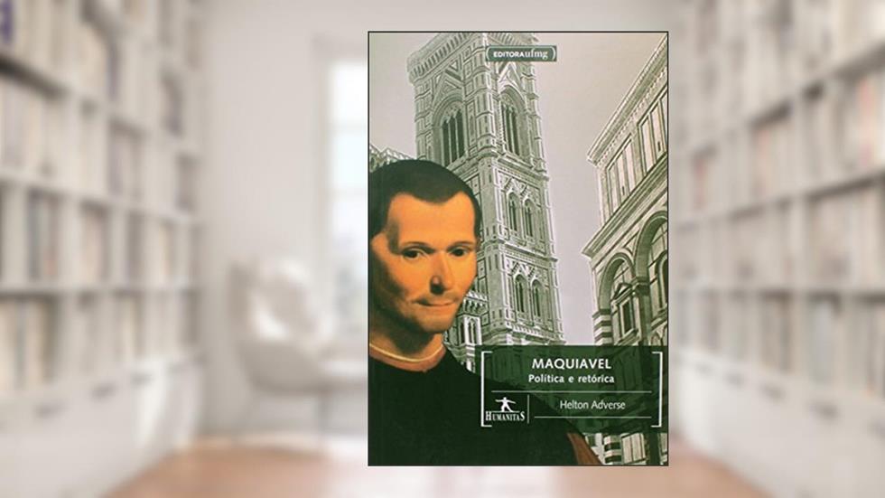 Maquiavel. Politica e Retórica, do autor Helton Adverse