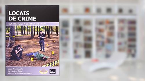 Capa de Locais de Crime. Dos Vestígios a Dinâmica Criminosa, do autor Jesus' Velho; Karina Alves' Costa; Clayton Tadeu 'Damasceno