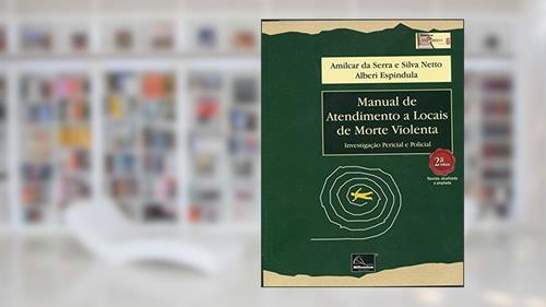 Capa de Manual de Atendimento a Locais de Morte Violenta. Investigação Pericial e Policial, do autor Amilcar da Serra