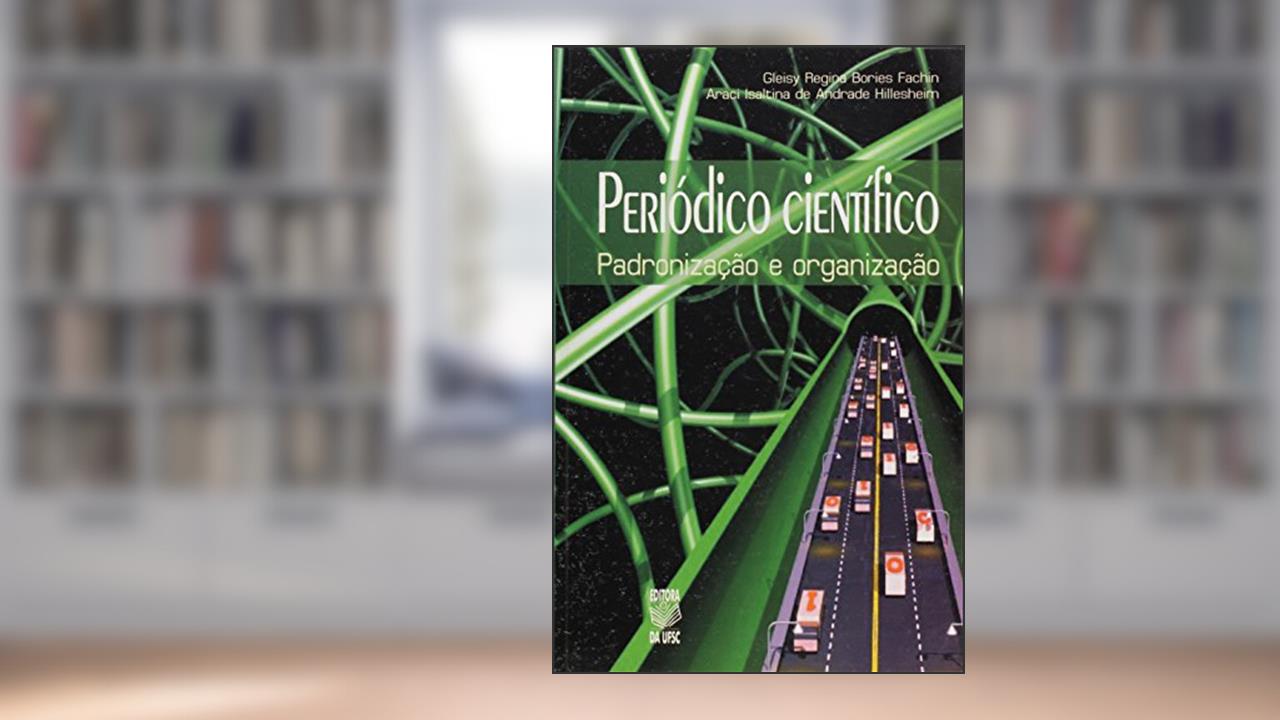 Periódico Científico. Padronização e Organização, do autor Gleisy Regina Bories Fachin; Araci Isaltina de Andrade Hillesheim