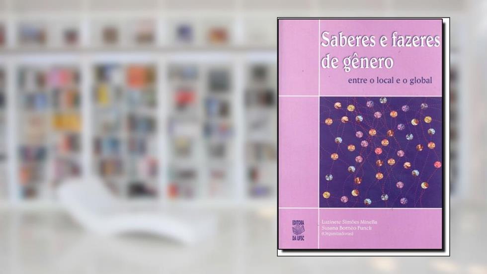 Saberes E Fazeres De Gênero. Entre O Local E O Global, do autor Luzinete Simões Minella