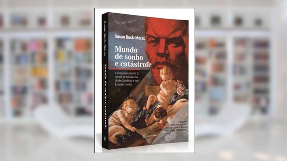 Mundo de Sonho e Catástrofe - o Desaparecimento da Utopia de Massas na União Soviética e nos Estados Unidos, do autor Rodrigo Lopes De Barros