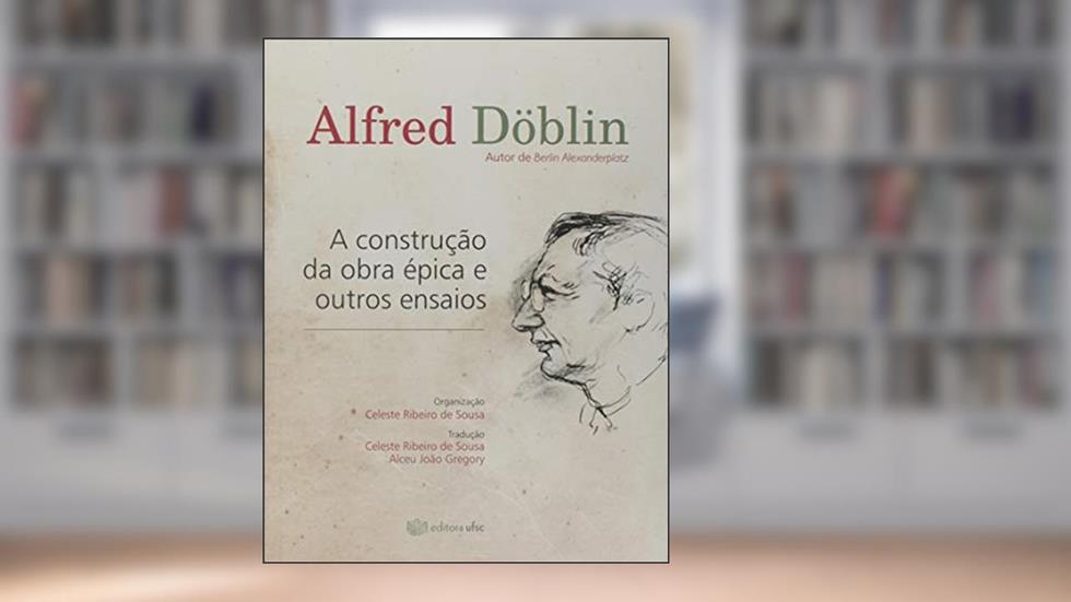 A Construção da Obra Épica e Outros Ensaios, do autor Alfred Döblin