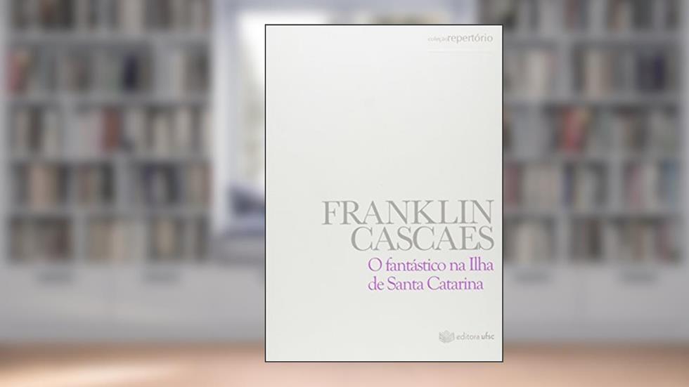 O Fantástico na Ilha de Santa Catarina, do autor Franklin Cascaes