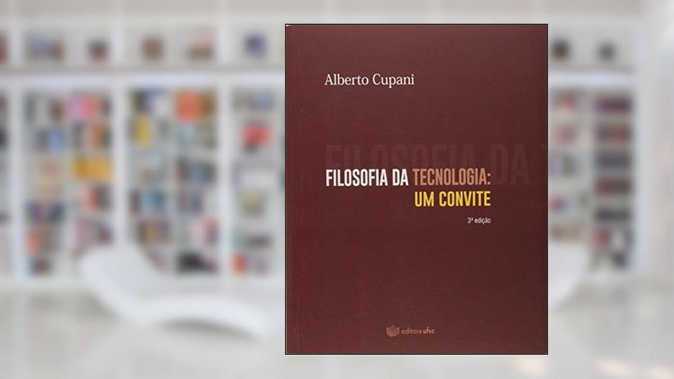 Filosofia da Tecnologia. Um Convite, do autor Alberto Cupani