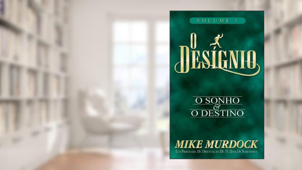 O Desígnio: O Sonho e O Destino, Volume 1, do autor Mike Murdock
