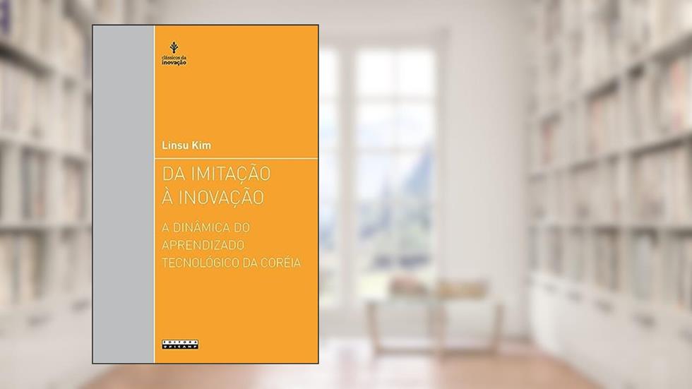 Da imitação à inovação: A dinâmica do aprendizado tecnológico da coréia, do autor Linsu Kim