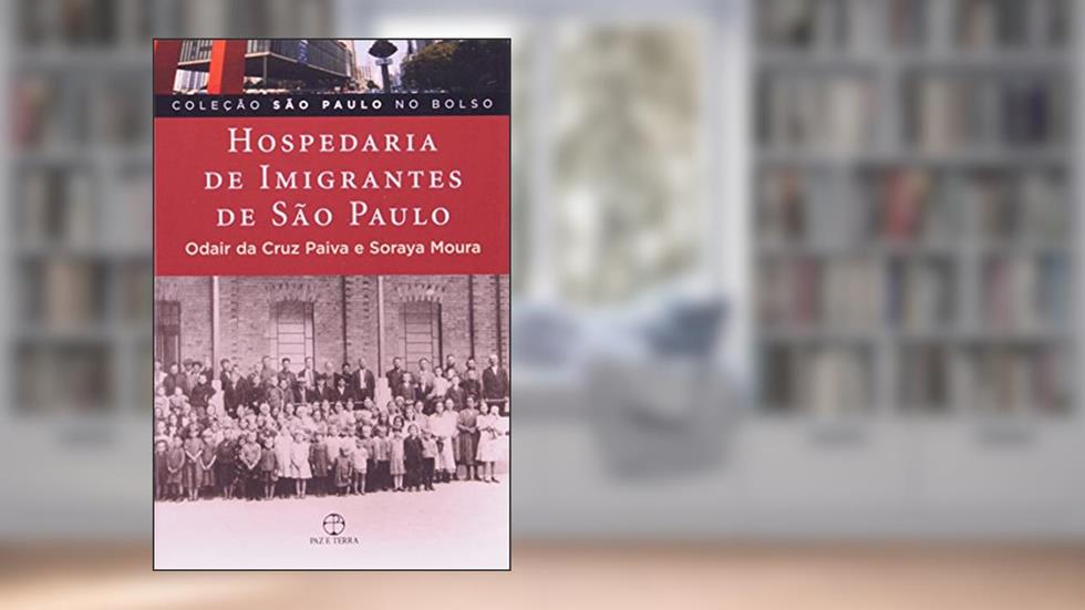 Hospedaria de Imigrantes de São Paulo, do autor Odair da Cruz Paiva; Soraya Moura