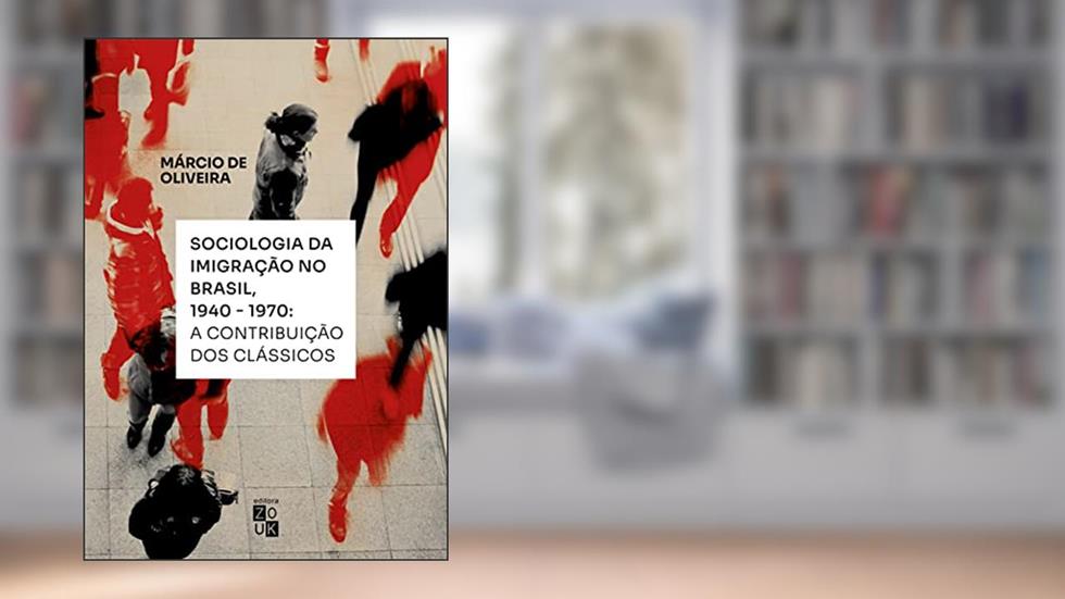 Sociologia da Imigração no Brasil, 1940-1970: a contribuição dos clássicos, do autor Márcio de Oliveira