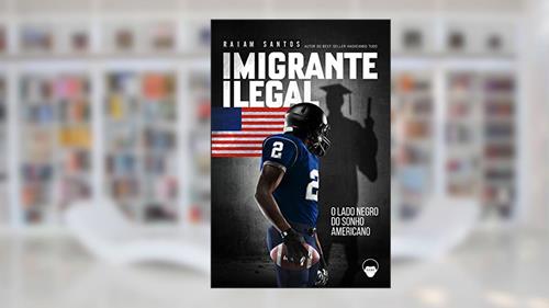 Capa de Imigrante Ilegal: O Lado Negro do Sonho Americano [ebook], do autor Raiam Santos