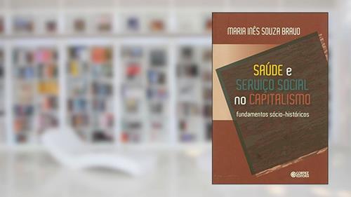 Capa de Saúde e Serviço Social no capitalismo: fundamentos sócio-históricos, do autor Maria Inês Souza Bravo
