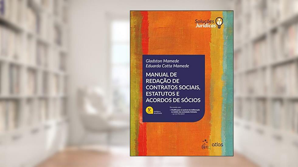 Série Soluções Jurídicas-Manual de Redação de Contratos Sociais, Estatutos e Acordos de Sócios, do autor Gladston Mamede; Eduarda Cotta Mamede