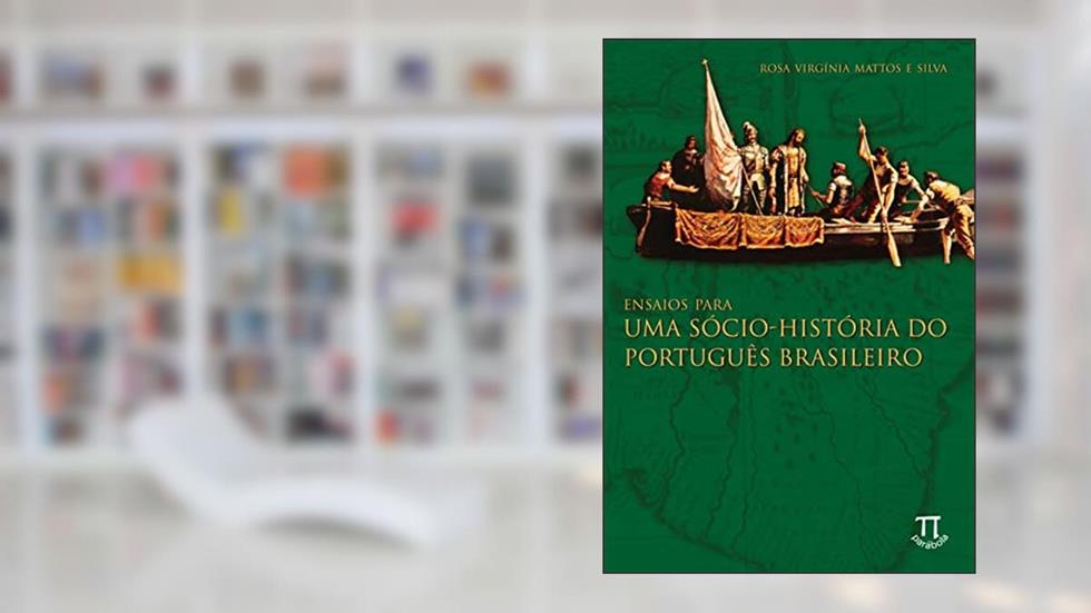 Ensaios Para uma Sócio-história do Português Brasileiro, do autor Rosa Virgínia Mattos e Silva