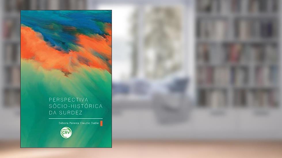 Perspectiva sócio-histórica da surdez, do autor Débora Pereira Claudio Dable