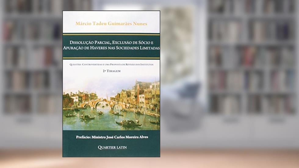 Dissolução Parcial, Exclusão de Sócio e Apuração de Haveres nas Sociedades Limitadas, do autor Márcio Tadeu Guimarães Nunes