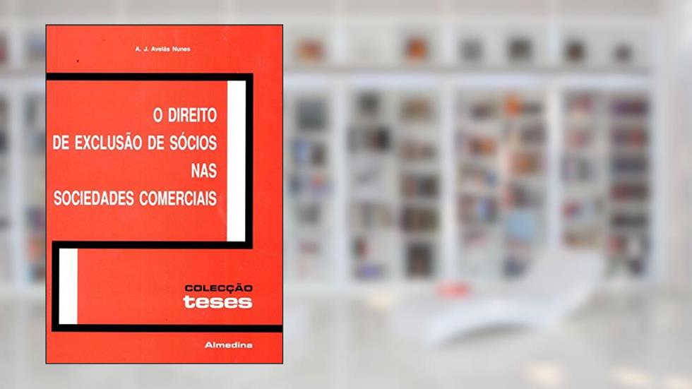 O Direito de Exclusão de Sócios nas Sociedades Comerciais, do autor A. J. Avelãs Nunes