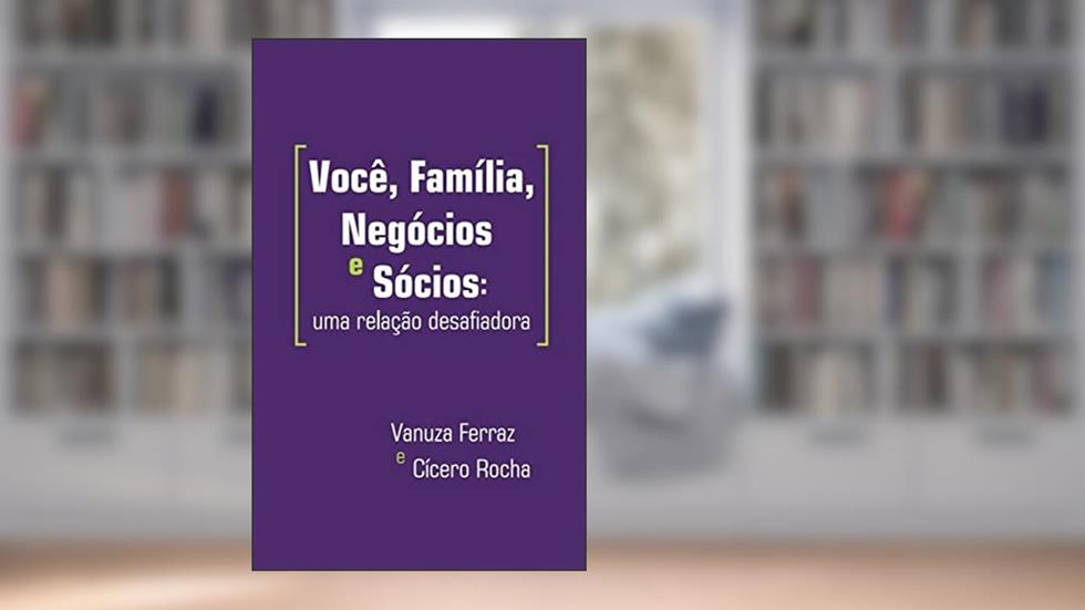 Você, Família, Negócios e Sócios: uma relação desafiadora, do autor Vanuza Ferraz; Cícero Rocha