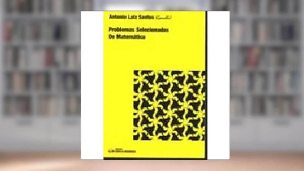 Problemas Selecionados De Matematica, do autor Antonio Luiz Santos