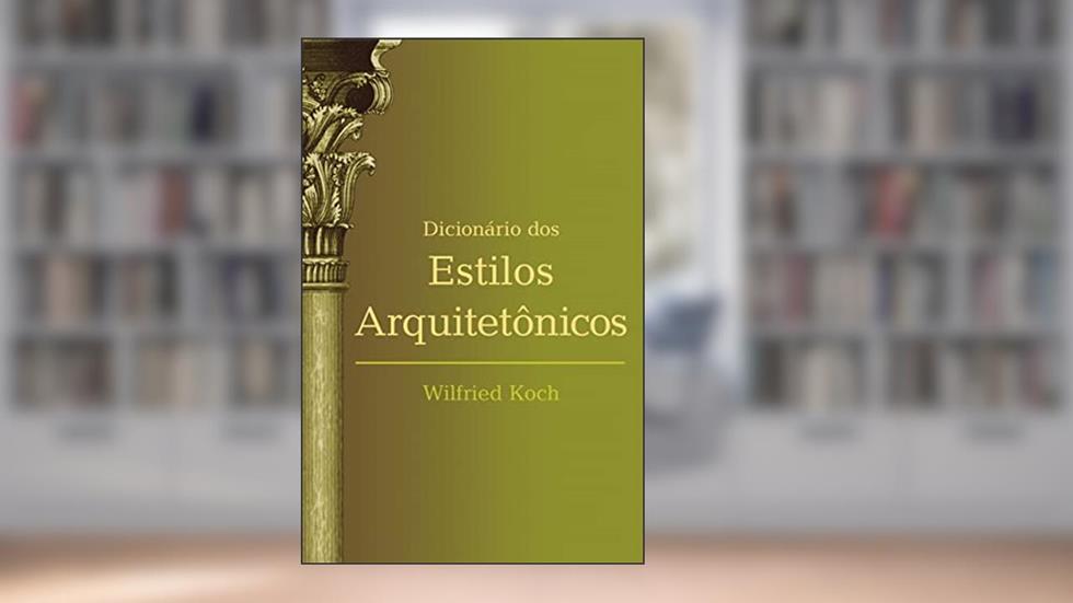 Dicionário dos estilos arquitetônicos, do autor Wilfried Koch